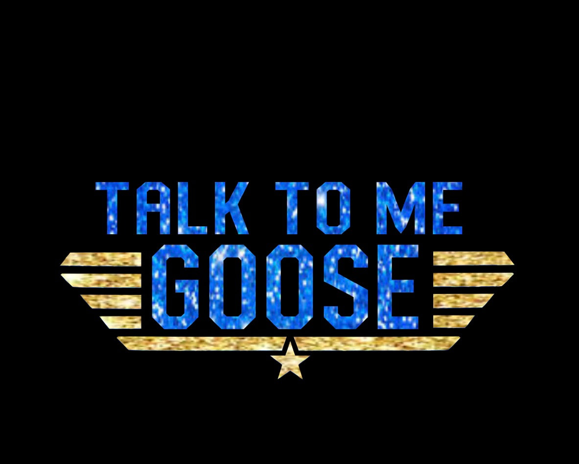 Talk to Me Goose Custom Design